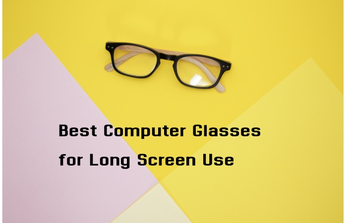 Best Computer Glasses for Long Screen Use 