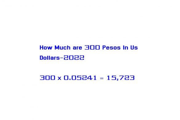 How Much are 300 Pesos In Us Dollars-2022