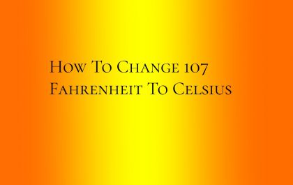 How To Change 107 Fahrenheit To Celsius