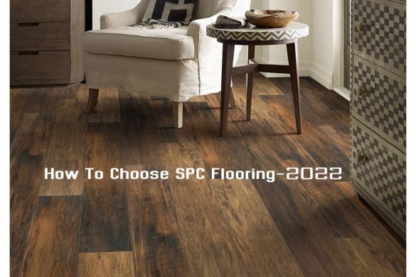 How To Choose SPC Flooring-2022