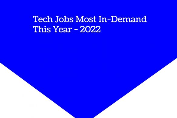 Tech Jobs Most In-Demand This Year - 2022