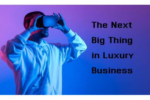 The Next Big Thing in Luxury Business