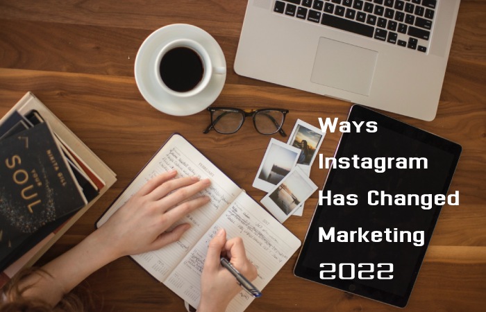 Ways Instagram Has Changed Marketing 2022