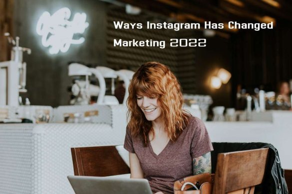 Ways Instagram Has Changed Marketing 2022