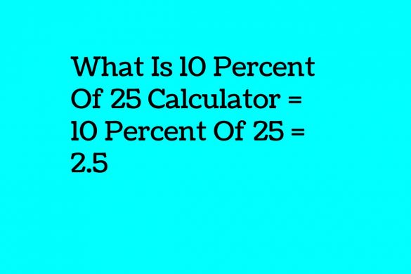 What Is 10 Percent Of 25 Calculator 2022