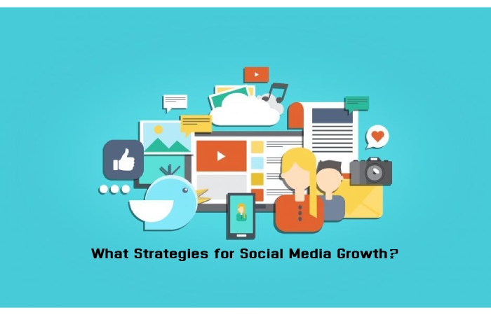 What Strategies for Social Media Growth_ 2022