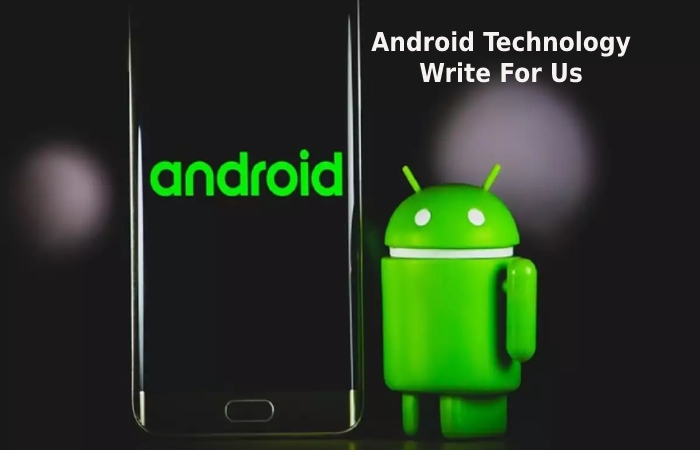 Android Technology Write For Us