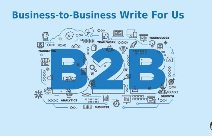Business-to-Business Write For Us
