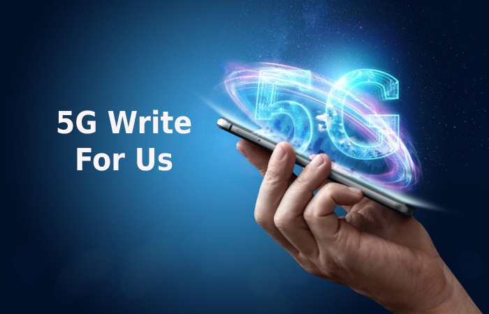 5G Write For Us