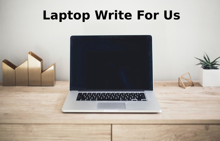 Laptop Write For Us
