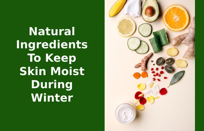 Natural Ingredients To Keep Skin Moist During Winter