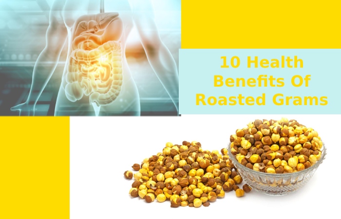 10 Health Benefits Of Roasted Grams