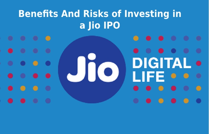 Benefits And Risks of Investing in a Jio IPO
