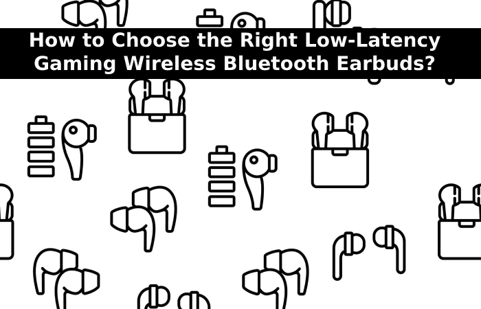 How to Choose the Right Low-Latency Gaming Wireless Bluetooth Earbuds_