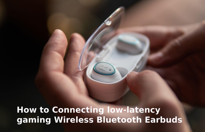 How to Connecting low-latency gaming Wireless Bluetooth Earbuds