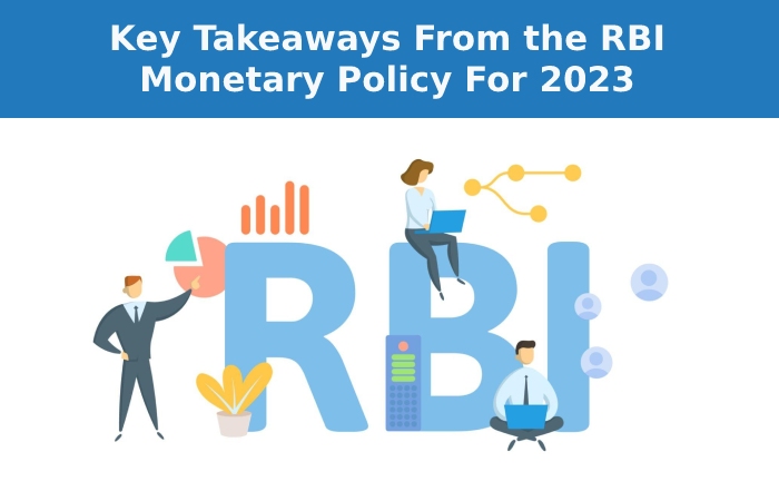 Key Takeaways From the RBI Monetary Policy For 2023