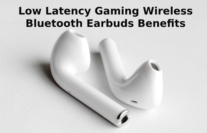 Low Latency Gaming Wireless Bluetooth Earbuds Benefits