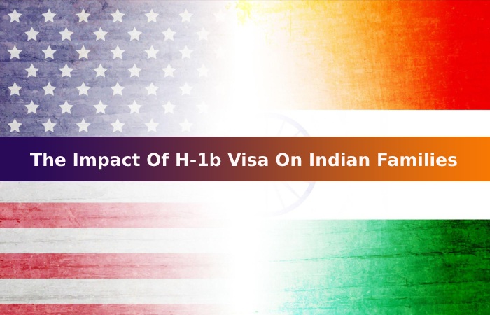 The Impact Of H-1b Visa On Indian Families