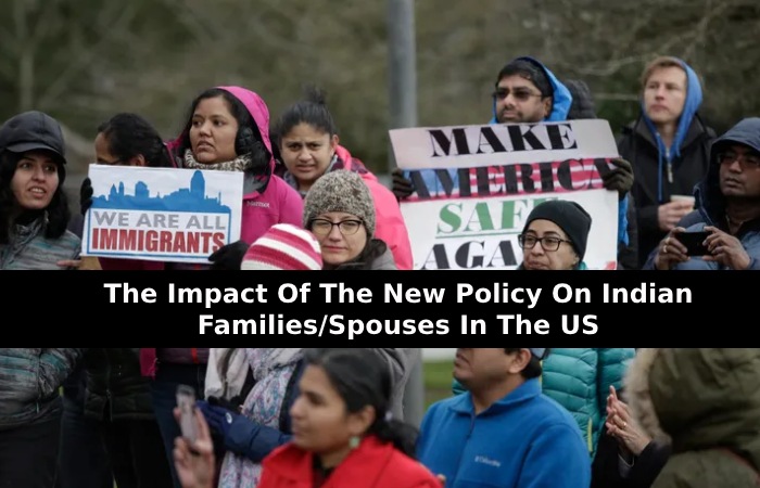The Impact Of The New Policy On Indian Families/Spouses In The US