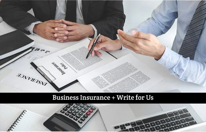 Business Insurance + Write for Us + guest posting – Submit and Contribute Post.