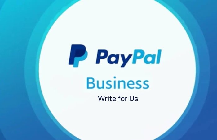 PayPal Business + Write for Us + guest posting – Submit and Contribute Post.
