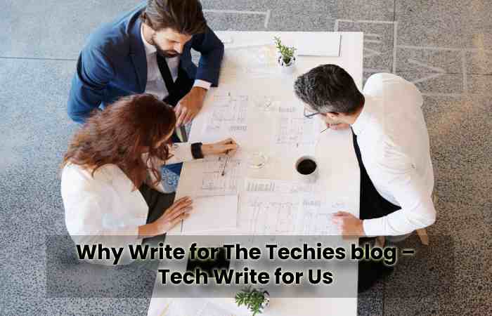Why Write for The Techies blog – Tech Write for Us