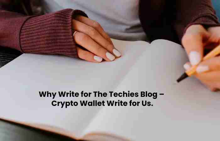 Why Write for The Techies Blog –  Crypto Wallet Write for Us.