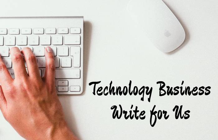 Technology Business Write for Us