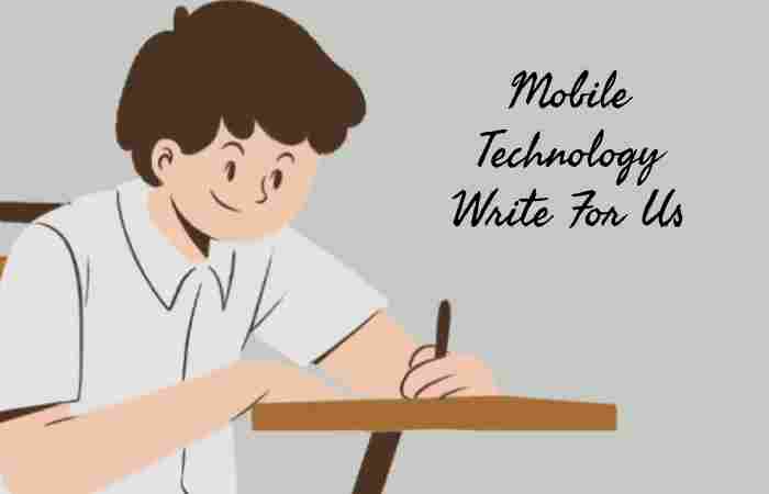 Mobile Technology Write For Us