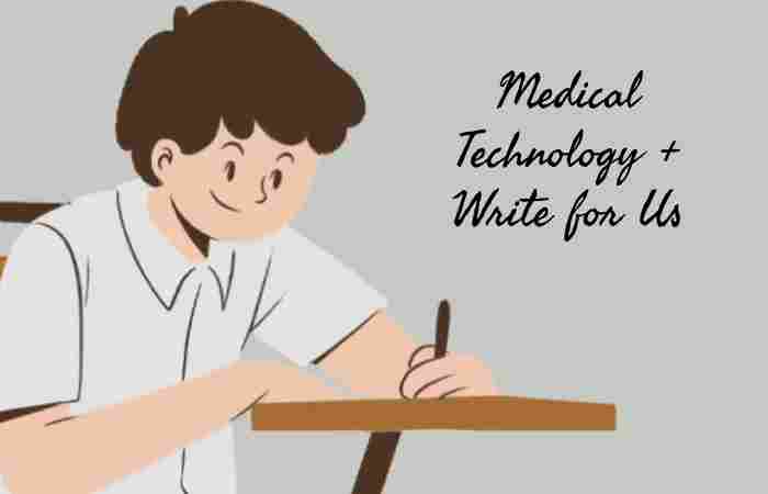 Medical Technology + Write for Us
