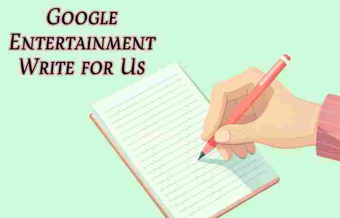 Google Entertainment Write for Us