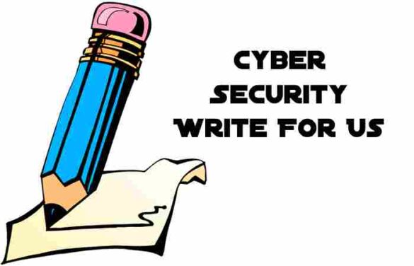 Cyber Security Write for Us – Submit and Contribute Post